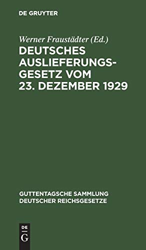 Deutsches Auslieferungsgesetz vom 23. Dezember 1929: Und andere neuere Vorschriften der Rechtshilfe in Strafsachen einschließlich der Auslieferung. ... deutscher Reichsgesetze, 86, Band 86)