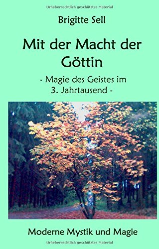 Mit der Macht der Göttin: Magie des Geistes im 3. Jahrtausend