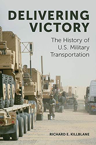 Delivering Victory: The History of U.s. Military Transportation
