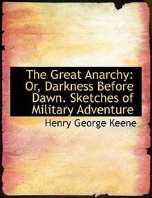 The Great Anarchy: Or, Darkness Before Dawn: Sketches of Military Adventure: Or, Darkness Before Dawn. Sketches of Military Adventure (Large Print Edition)