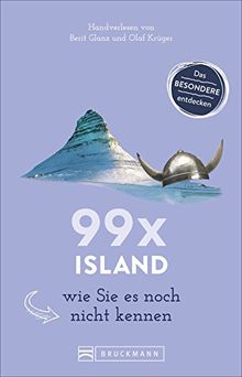 Bruckmann Reiseführer: 99 x Island wie Sie es noch nicht kennen. 99x Kultur, Natur, Essen und Hotspots abseits der bekannten Highlights. NEU 2018.