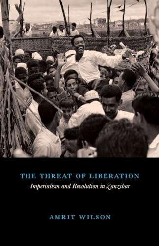 The Threat of Liberation: Imperialism and Revolution in Zanzibar