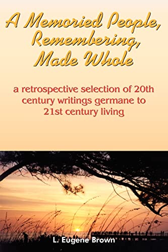 A Memoried People, Remembering, Made Whole: a retrospective selection of 20th century writings germane to 21st century living