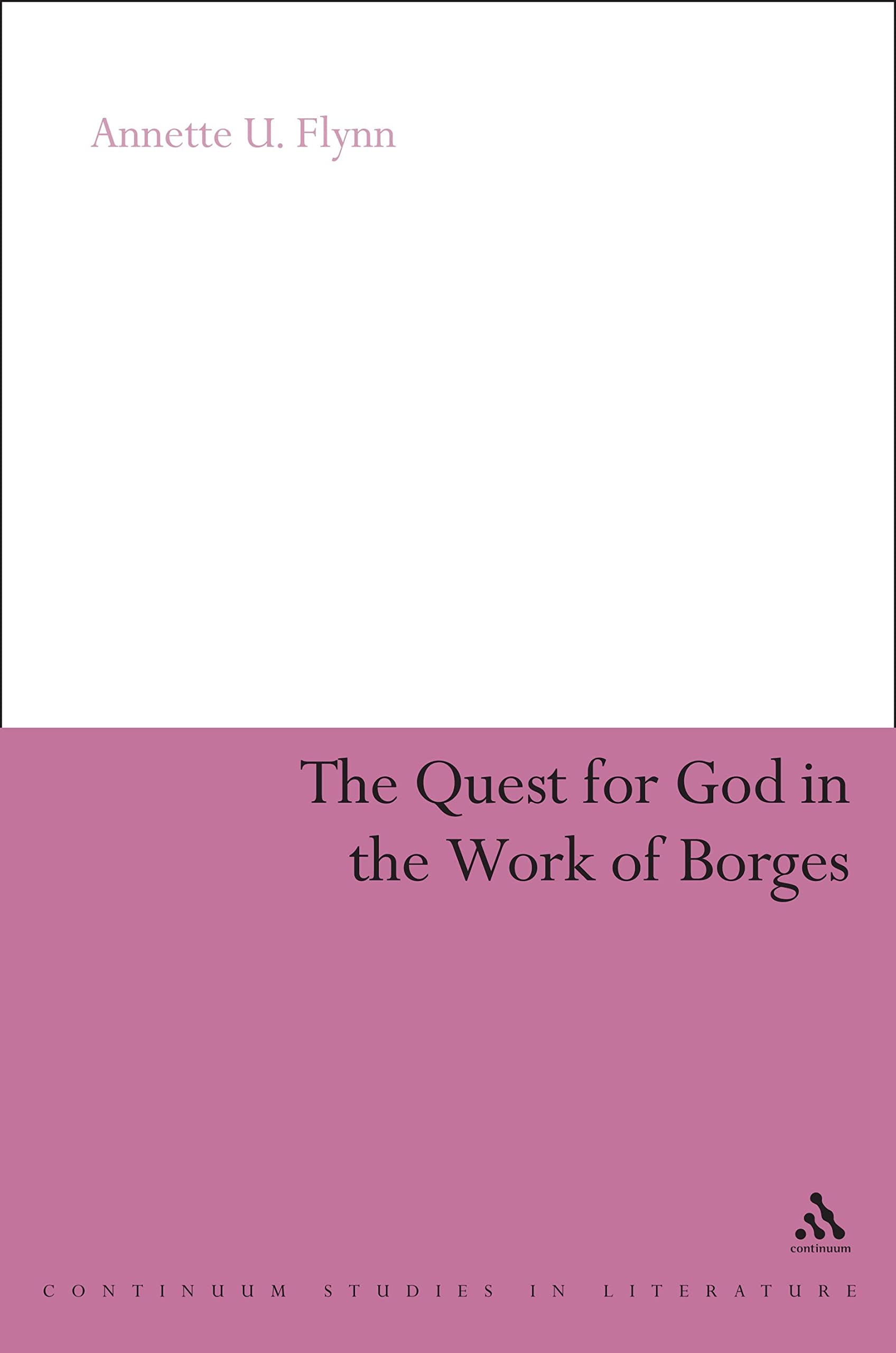 The Quest for God in the Work of Borges (Continuum Literary Studies)