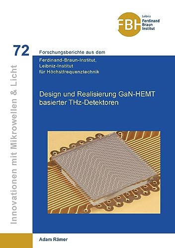 Design und Realisierung GaN-HEMT basierter THz-Detektoren (Innovationen mit Mikrowellen und Licht: Forschungsberichte aus dem Ferdinand-Braun-Institut für Höchstfrequenztechnik)