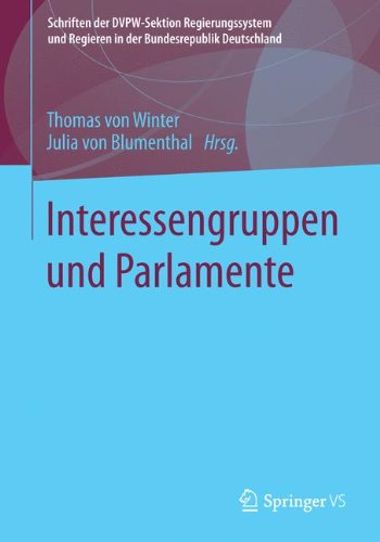 Interessengruppen und Parlamente (Schriften der DVPW-Sektion Regierungssystem und Regieren in der Bundesrepublik Deutschland) (German Edition)