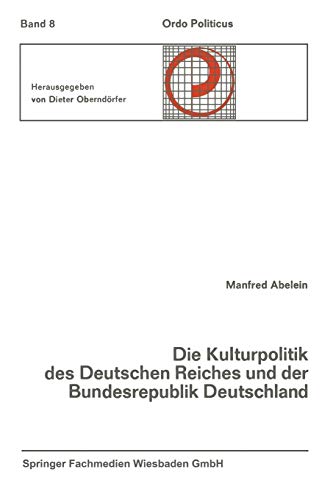 Die Kulturpolitik des Deutschen Reiches und der Bundesrepublik Deutschland Ihre verfassungsgeschichtliche Entwicklung und ihre verfassungsrechtlichen ... (German Edition) (Ordo Politicus, 8, Band 8)