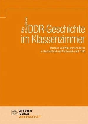 DDR-Geschichte im Klassenzimmer: Deutung und Wissensvermittlung in Deutschland und Frankreich nach 1990