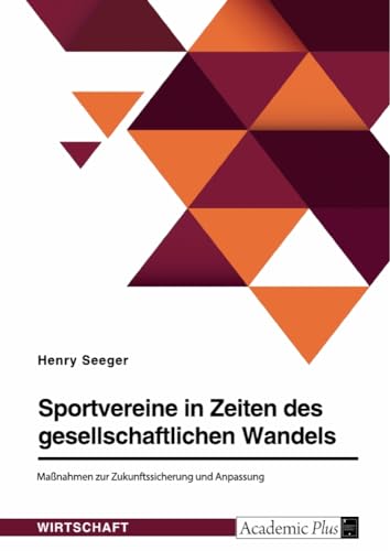 Sportvereine in Zeiten des gesellschaftlichen Wandels. Maßnahmen zur Zukunftssicherung und Anpassung