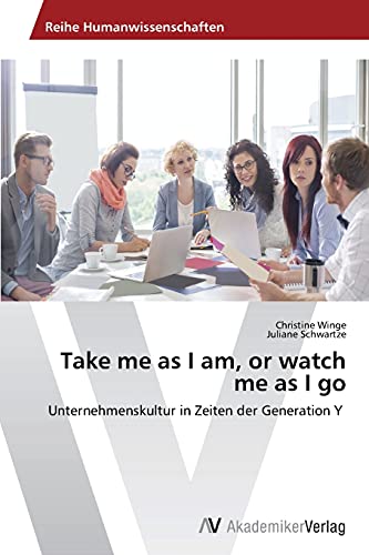 Take me as I am, or watch me as I go: Unternehmenskultur in Zeiten der Generation Y