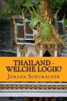 Thailand - Welche Logik?: Kurzgeschichten mit psychologischem Hintergrund von Schumacher m, Herr Johann | Buch | Zustand gut