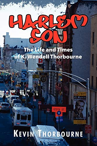 HARLEM SON: The Life and Times of K. Wendell Thorbourne