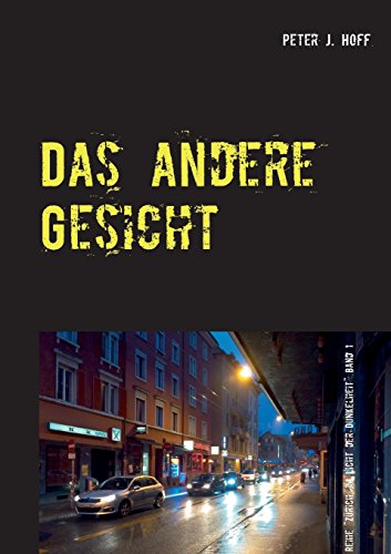 Das andere Gesicht: Ein Zürcher Kriminalroman (Zürich im Licht der Dunkelheit)