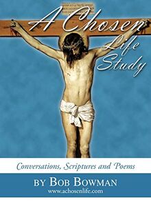 A Chosen Life Study: Conversations, Scriptures and Poems
