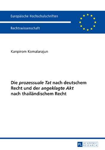 Die «prozessuale Tat» nach deutschem Recht und der «angeklagte Akt» nach thailändischem Recht (Europäische Hochschulschriften / European University Studies / Publications Universitaires Européennes)