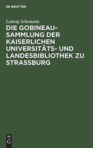 Die Gobineau-Sammlung der Kaiserlichen Universitäts- und Landesbibliothek zu Straßburg