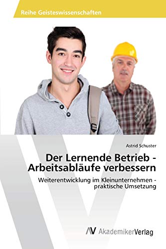 Der Lernende Betrieb - Arbeitsabläufe verbessern: Weiterentwicklung im Kleinunternehmen - praktische Umsetzung