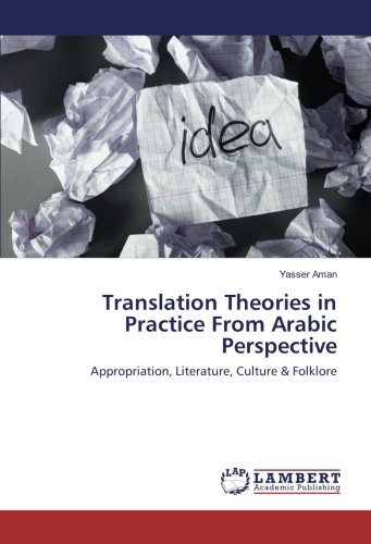 Translation Theories in Practice From Arabic Perspective: Appropriation, Literature, Culture & Folklore
