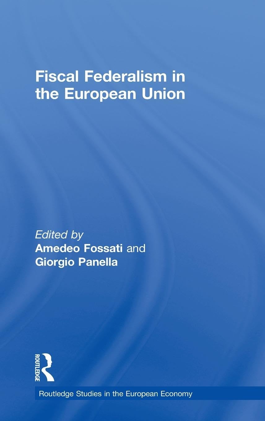 Fiscal Federalism in the European Union (Routledge Studies in the European Economy, 9)