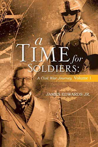 A Time For Soldiers: A Civil War Journey: A Civil War Journey Volume 1