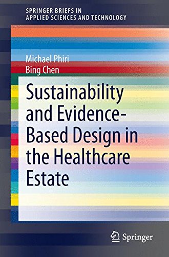 Sustainability and Evidence-Based Design in the Healthcare Estate (SpringerBriefs in Applied Sciences and Technology)
