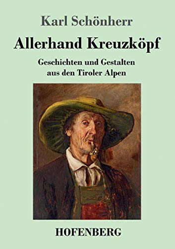Allerhand Kreuzköpf: Geschichten und Gestalten aus den Tiroler Alpen