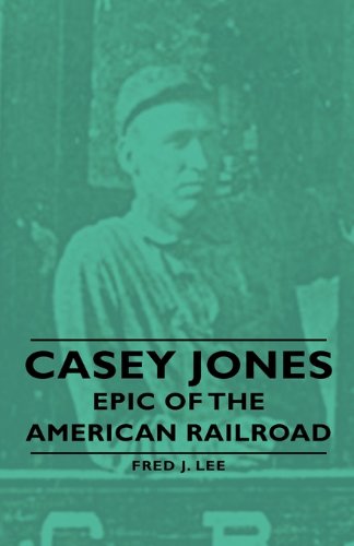 Casey Jones - Epic of the American Railroad