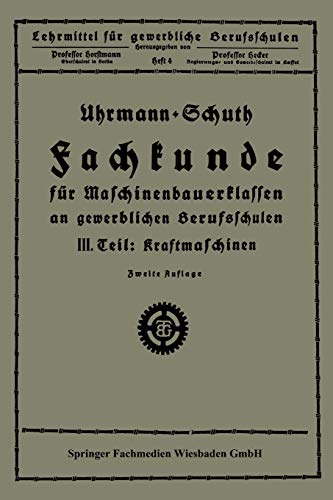 Fachkunde für Maschinenbauerklassen an gewerblichen Berufsschulen: III. Teil Kraftmaschinen (Lehrmittel für gewerbliche Berufschulen)