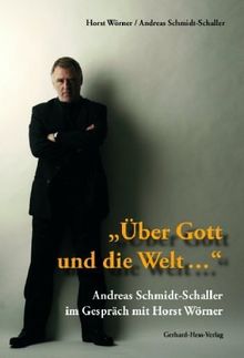 Über Gott und die Welt...! Andreas Schmidt-Schaller im Gespräch mit Horst Wörner