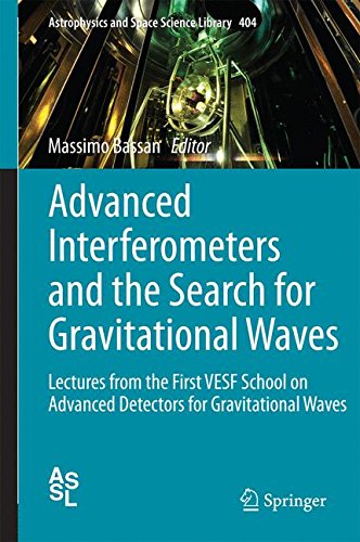 Advanced Interferometers and the Search for Gravitational Waves: Lectures from the First VESF School on Advanced Detectors for Gravitational Waves (Astrophysics and Space Science Library)