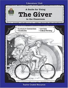 A Guide for Using the Giver in the Classroom (Literature Units)