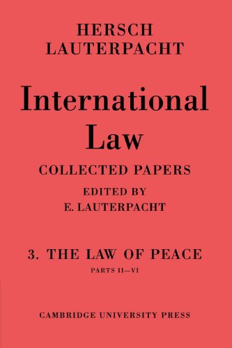 International Law: The Law of Peace, Parts II-VI: Volume 3, Part 2-6: The Law of Peace, Parts II VI