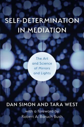 Self-Determination in Mediation: The Art and Science of Mirrors and Lights (Acr Practitioner’s Guide)