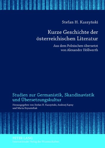 Kurze Geschichte der österreichischen Literatur: Aus dem Polnischen übersetzt von Alexander Höllwerth (Studien zur Germanistik, Skandinavistik und Übersetzungskultur)