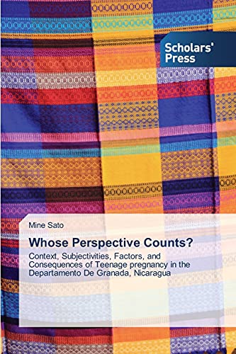 Whose Perspective Counts?: Context, Subjectivities, Factors, and Consequences of Teenage pregnancy in the Departamento De Granada, Nicaragua