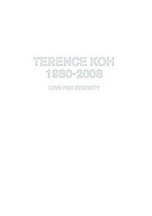 Terence Koh: 1980-2008 Love for Eternity