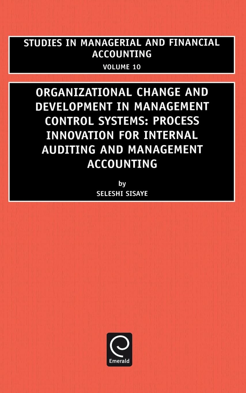 Organizational Change and Development in Management Control Systems: Process Innovation for Internal Auditing and Management Accounting (STUDIES IN MANAGERIAL AND FINANCIAL ACCOUNTING, Band 10)