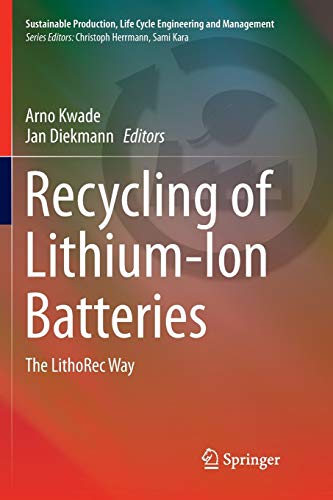Recycling of Lithium-Ion Batteries: The LithoRec Way (Sustainable Production, Life Cycle Engineering and Management)