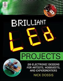 Brilliant Led Projects: 20 Electronic Designs for Artists, Hobbyists, and Experimenters