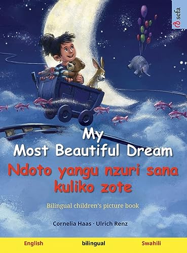 My Most Beautiful Dream - Ndoto yangu nzuri sana kuliko zote (English - Swahili): Bilingual children's picture book, with audiobook for download (Sefa Picture Books in Two Languages)