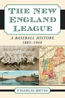 New England League: A Baseball History, 1885-1949