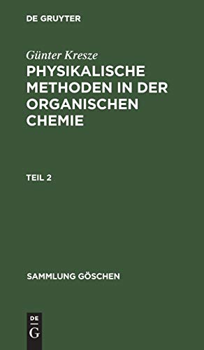 Günter Kresze: Physikalische Methoden in der organischen Chemie. Teil 2 (Sammlung Göschen, 45/45a)