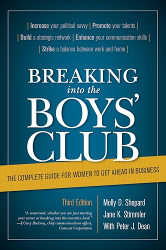 Breaking into the Boys' Club: The Complete Guide for Women to Get Ahead in Business