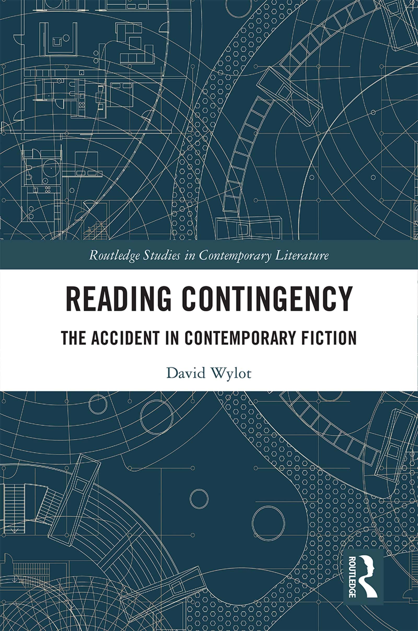 Reading Contingency: The Accident in Contemporary Fiction (Routledge Studies in Contemporary Literature)