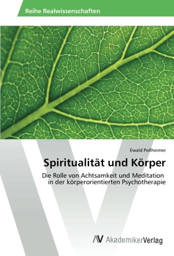Spiritualität und Körper: Die Rolle von Achtsamkeit und Meditation in der körperorientierten Psychotherapie