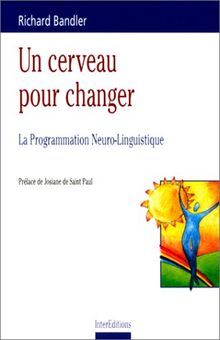 Un cerveau pour changer : la programmation neurolinguistique