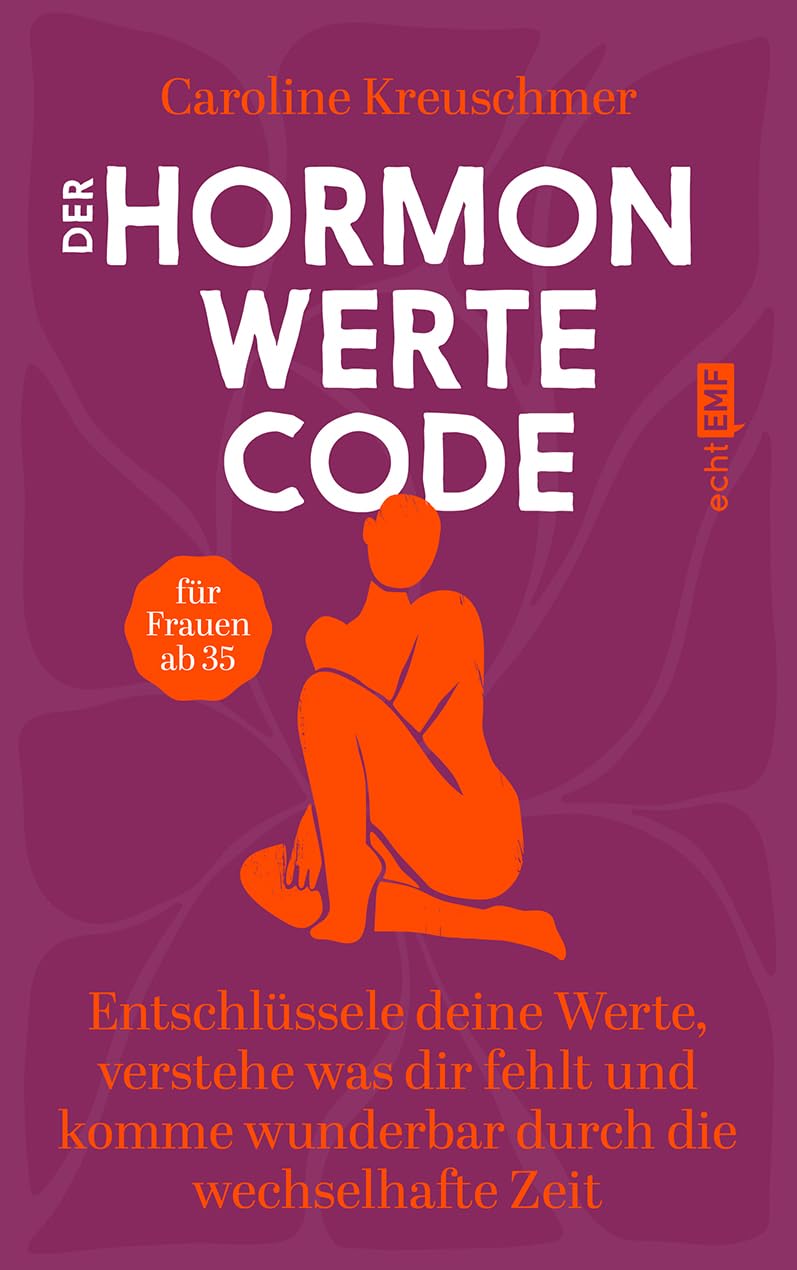 Der Hormonwerte-Code: Entschlüssele deine Werte, verstehe was dir fehlt und komme wunderbar durch die wechselhafte Zeit