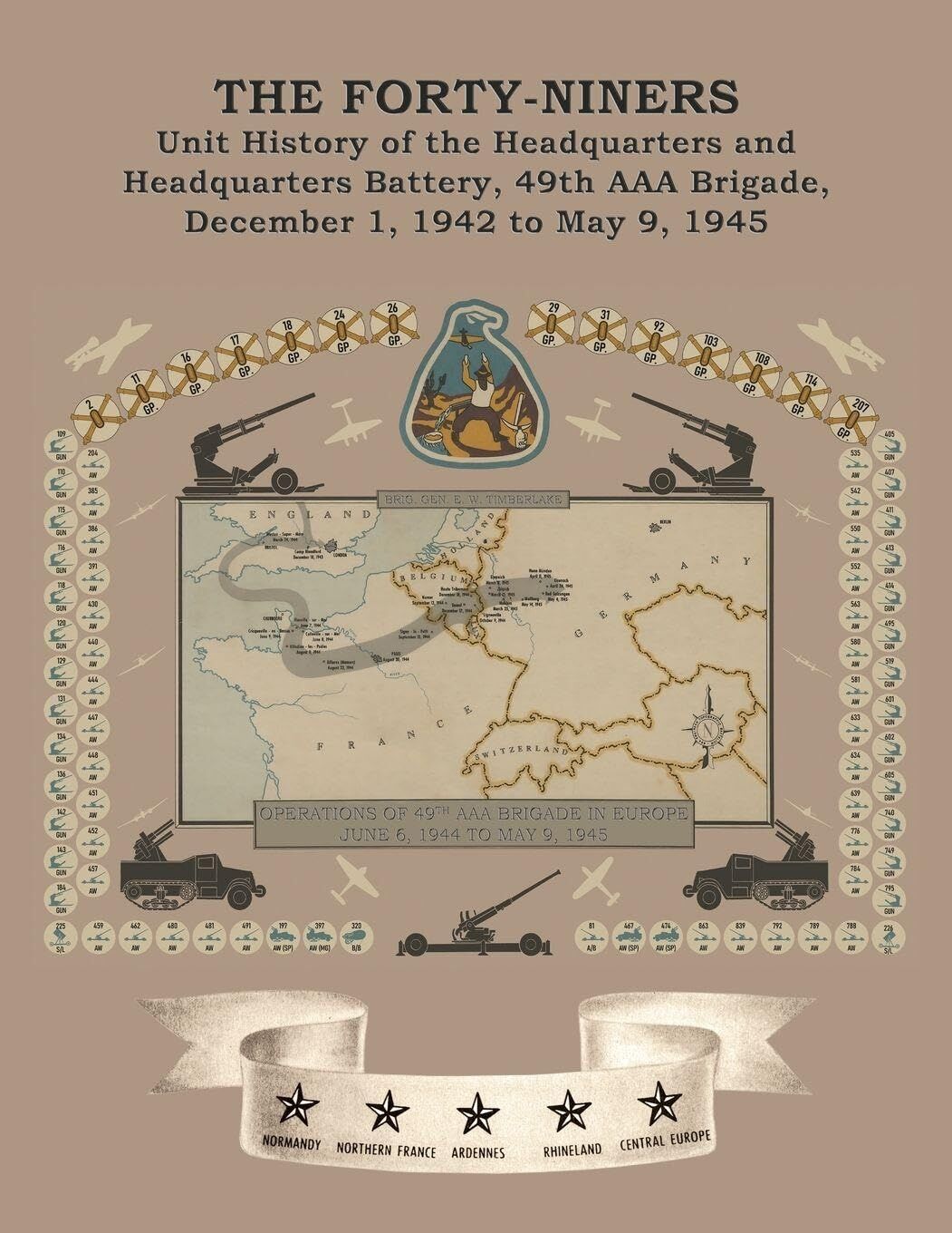 THE FORTY-NINERS Unit History of the Headquarters and Headquarters Battery, 49th AAA Brigade, December 1, 1942, to May 9, 1945