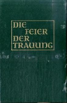 Die Feier der Trauung  [Altarausgabe]: in den kath. Bistümern des deutschen Sprachgebietes