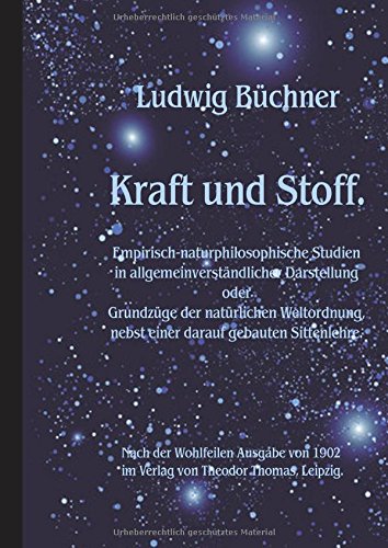 Kraft und Stoff.: Empirisch-naturphilosophische Studien in allgemeinverständlicher Darstellung.
